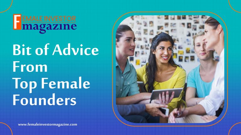 Bit of Advice from Top Female Founders that Every Entrepreneur Should Learn From