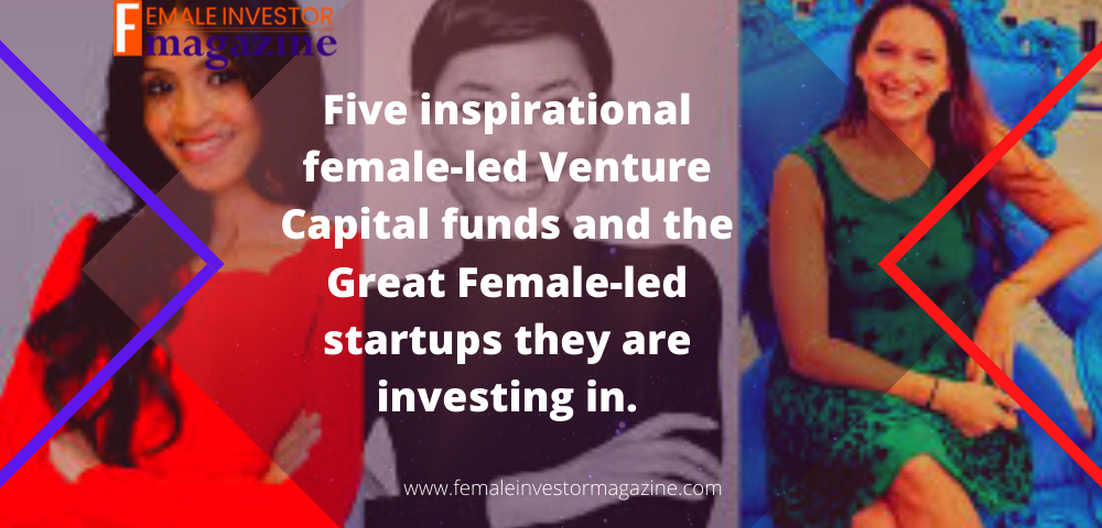 Five Inspirational Female Led Venture Capital Funds And The Great Female Led Startups They Are 5009