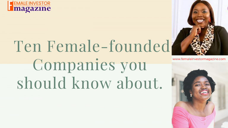 Ten Female founded Companies you should know about.